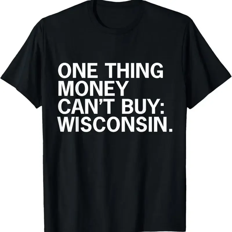 One Thing Money Can'T Buy Wisconsin Funny Politcal Trending T Shirt