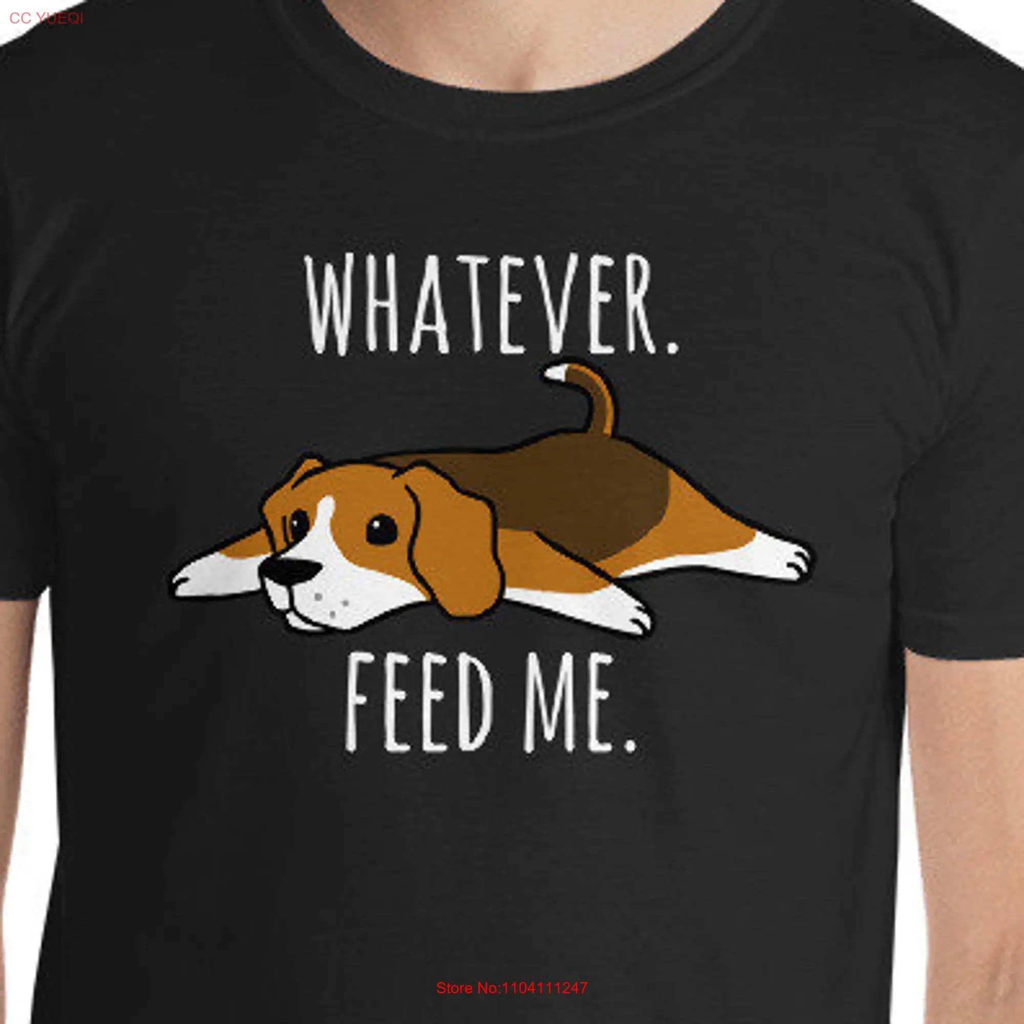 Beagle Whatever Feed Me  T Shirt long or short sleeves