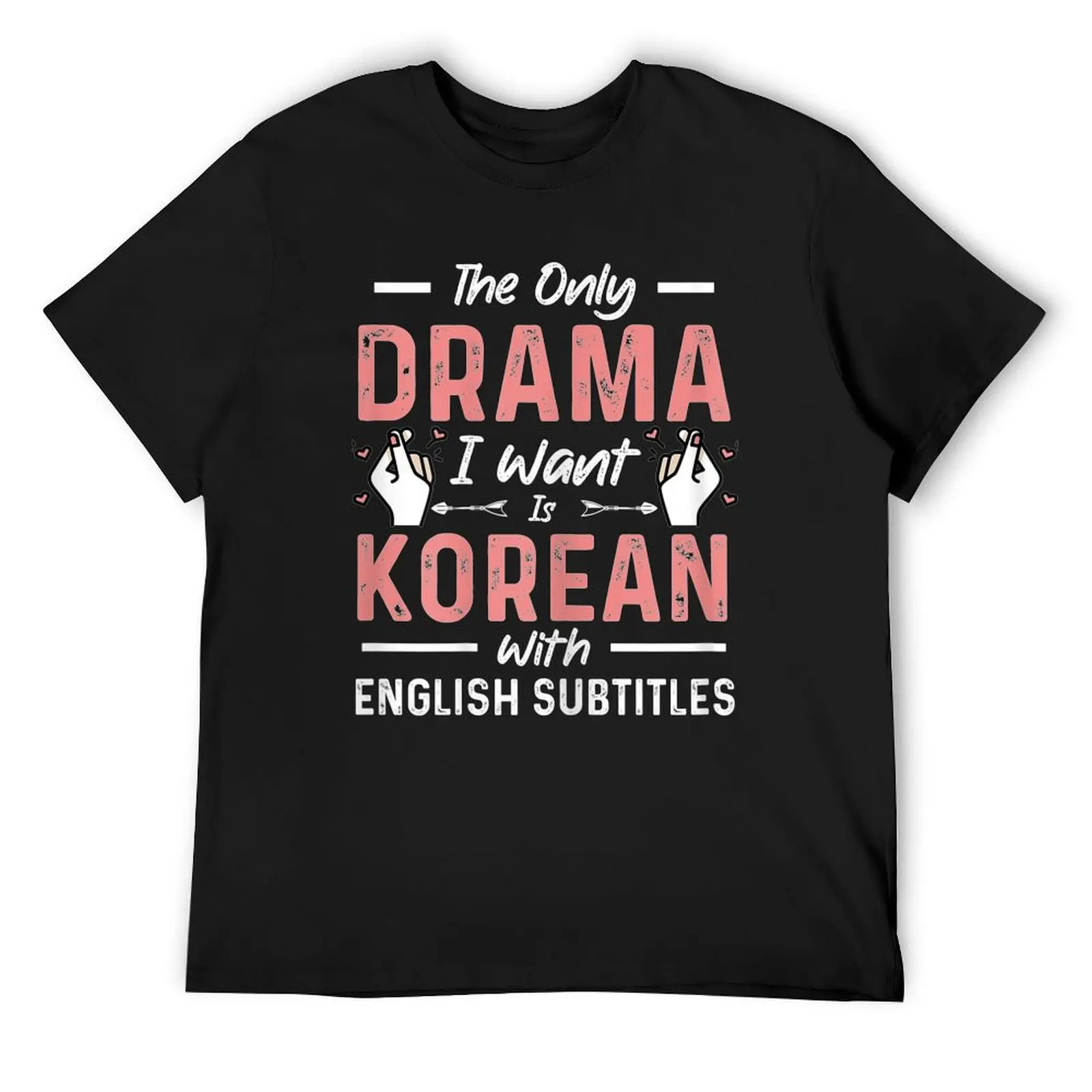 The Only Drama I Want Is Korean With English Subtitles T-Shirt kawaii clothes graphics vintage graphic tee mens tall t shirts