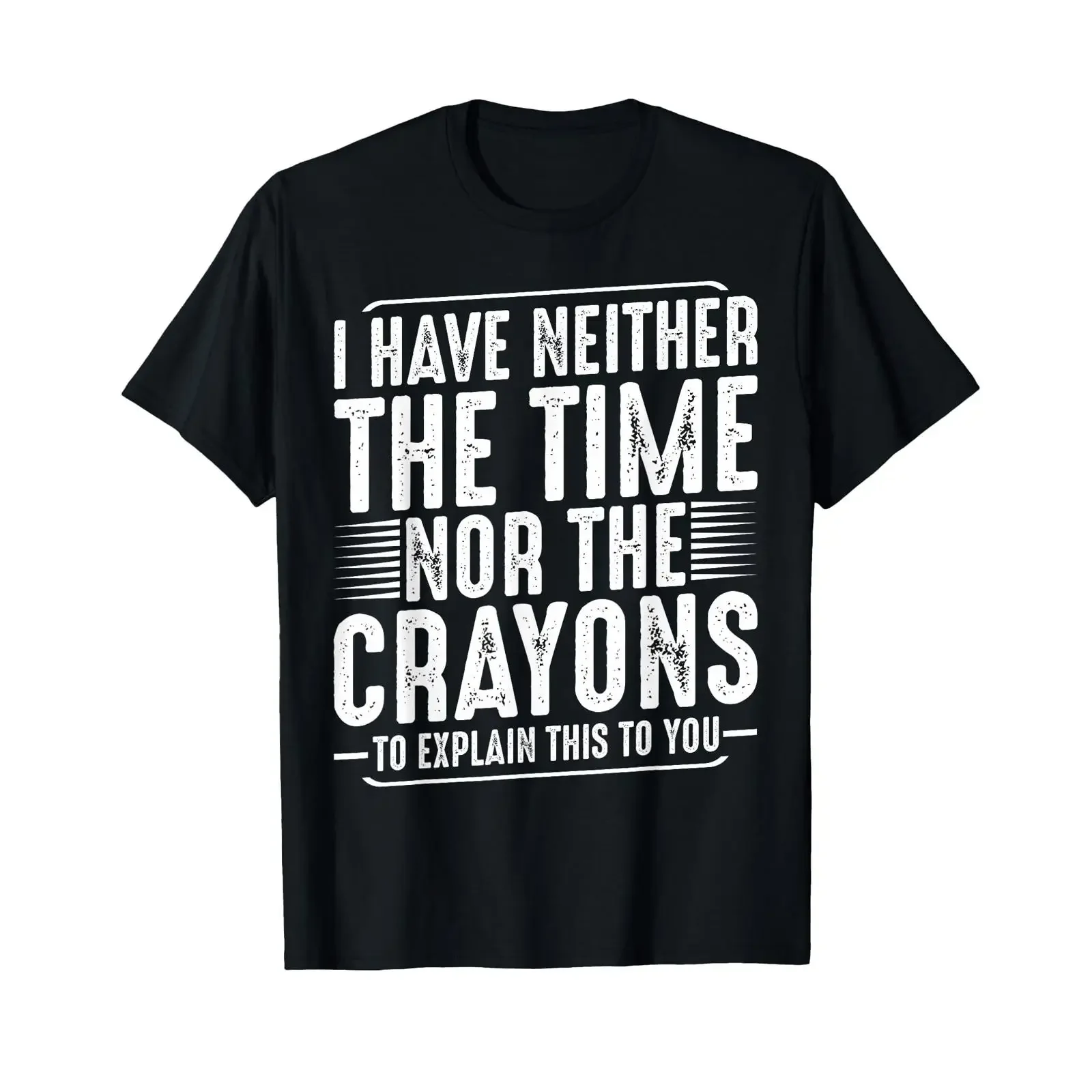 I Have Neither The Time Nor Crayons Funny Humor Sarcasm T Shirt vintage Washed Slightly Soft Stretched graphic fashion