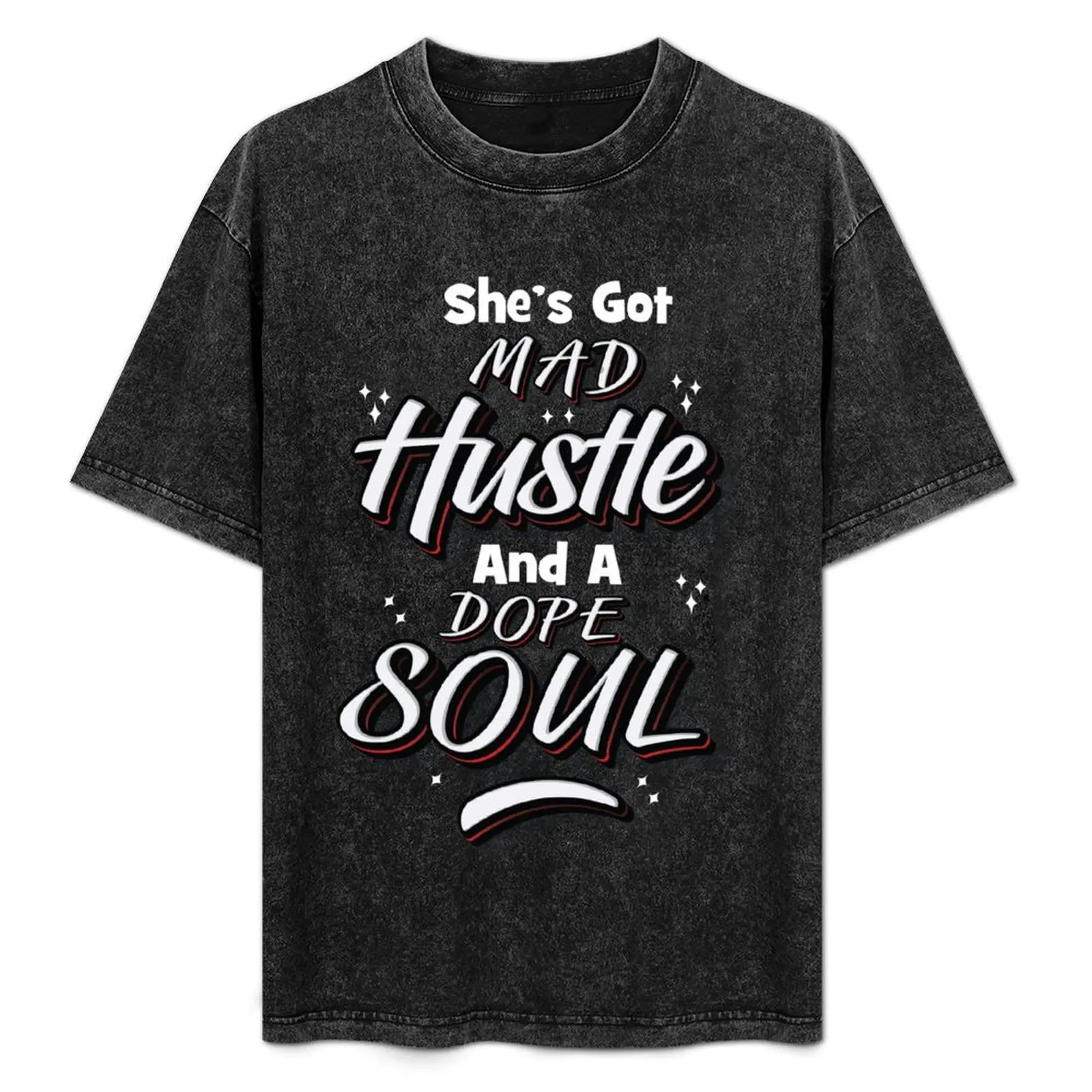 

She's Got Mad Hustle And A Dope Soul T-Shirt fashion shirts T-shirts man valentines clothes sports fans T-shirt men