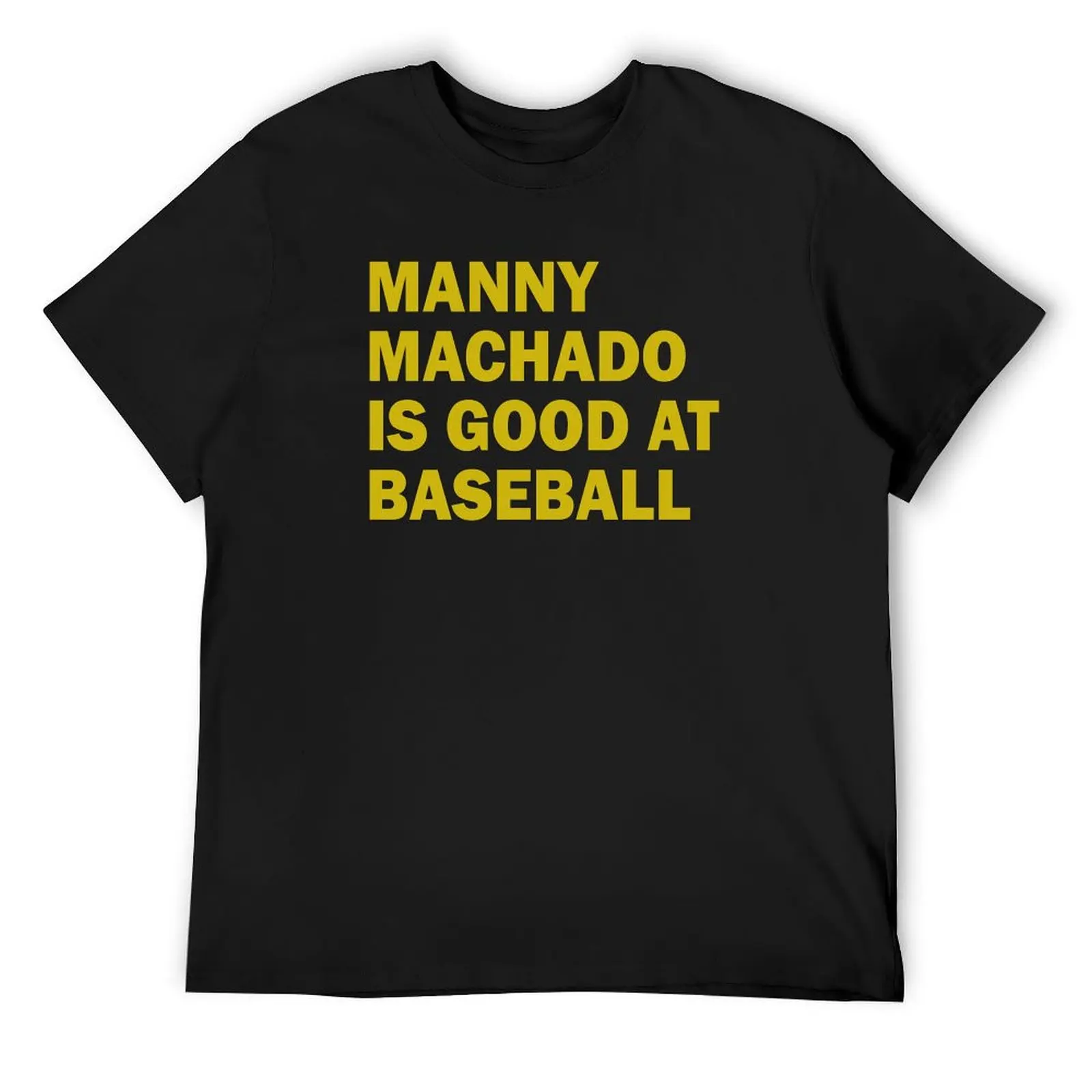 

Manny Machado is good at baseball T-Shirt Funny t-shirts vintage anime shirt funny gifts workout shirts for men