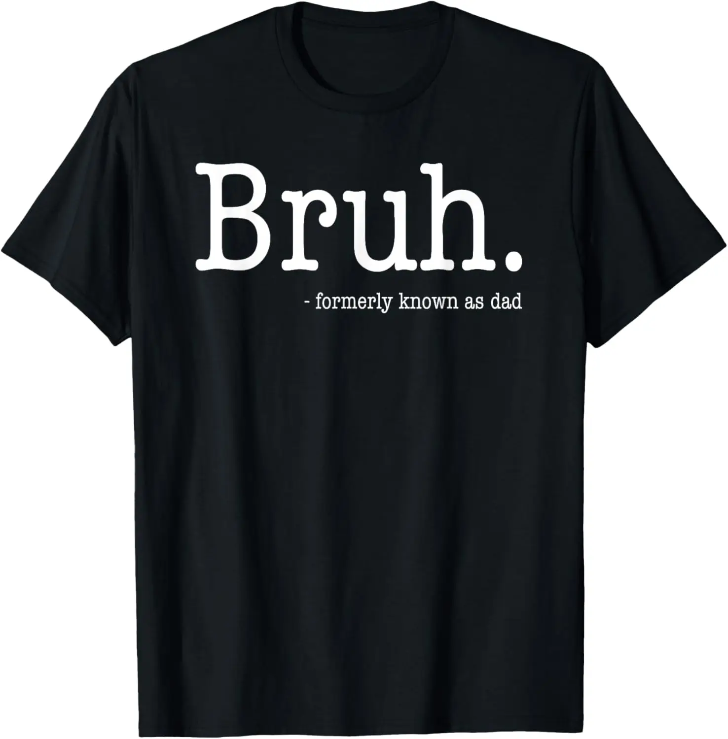 Bruh Formerly Known As Dad Funny Father's Day T-Shirt