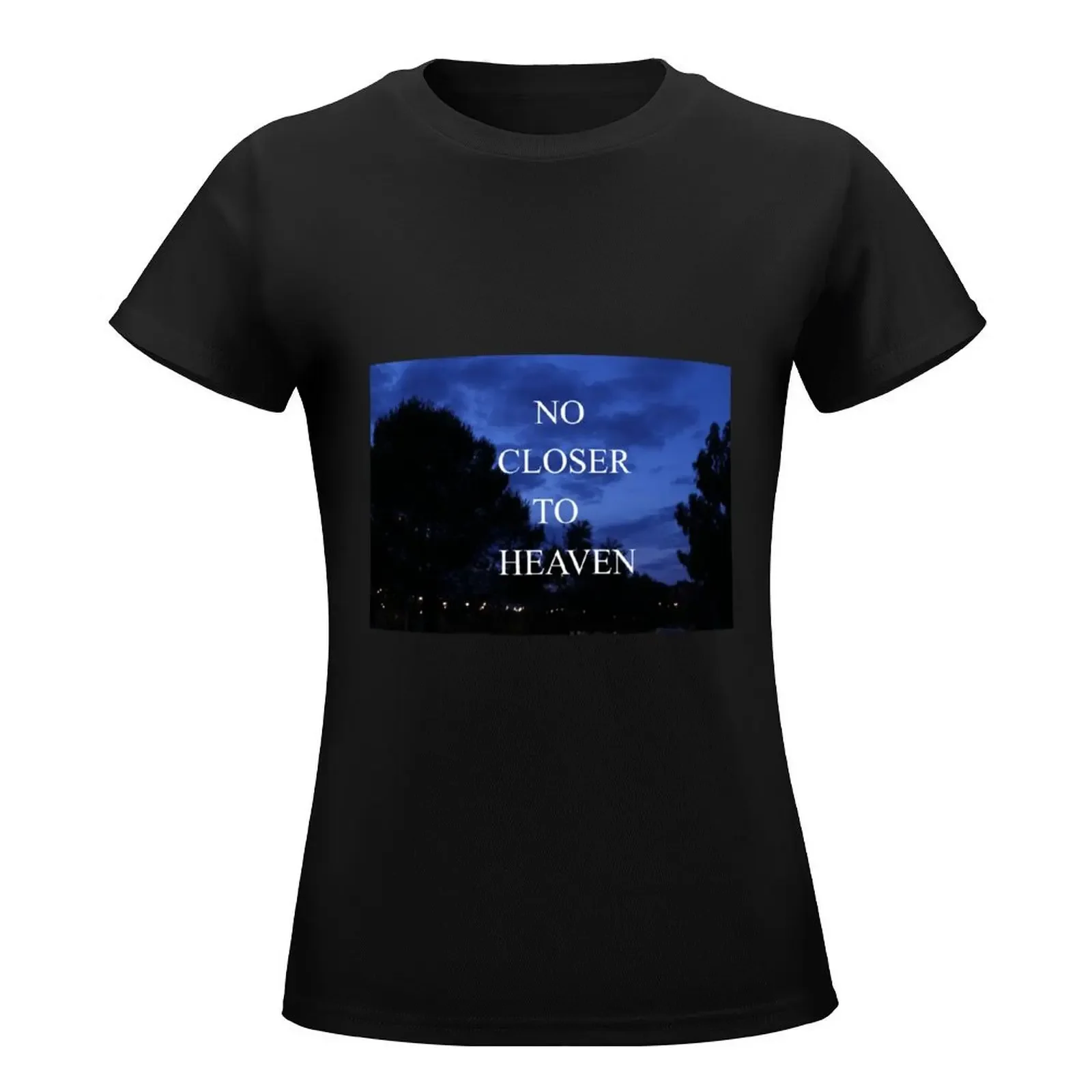 No Closer to Heaven T-Shirt tees summer tops cute clothes tops tops Women