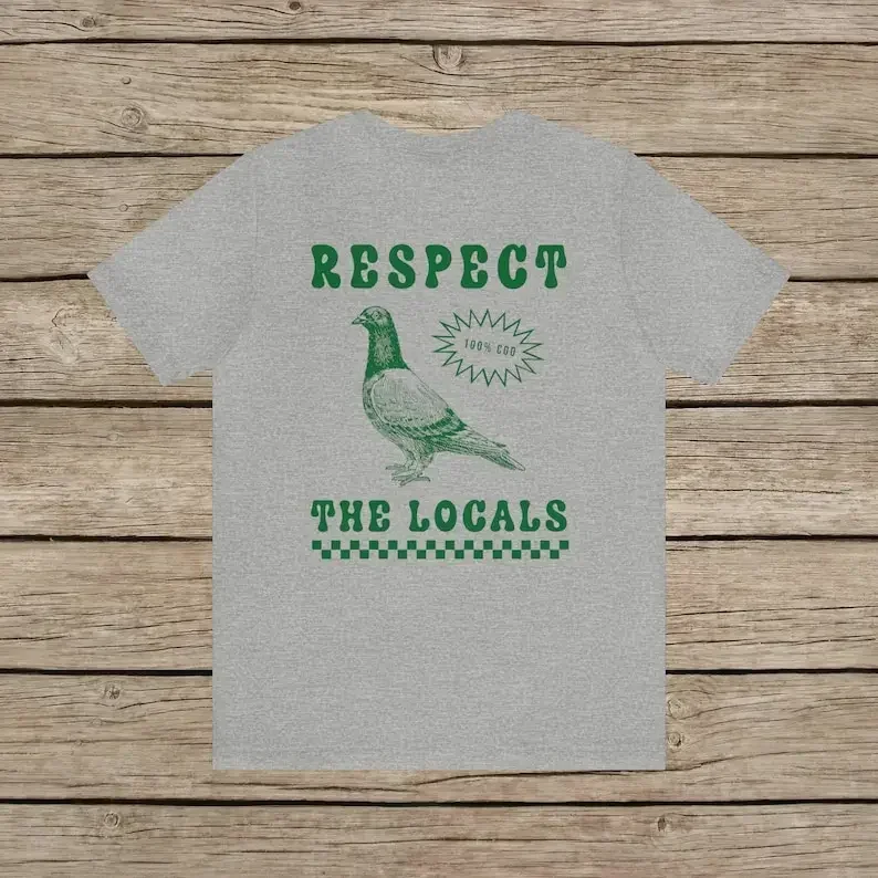 Respect The Locals Pigeon Funny Retro Unisex T-shirt Silly Pigeons Lover Bird Vintage Local Street Rat Wildlife Cotton TShirt