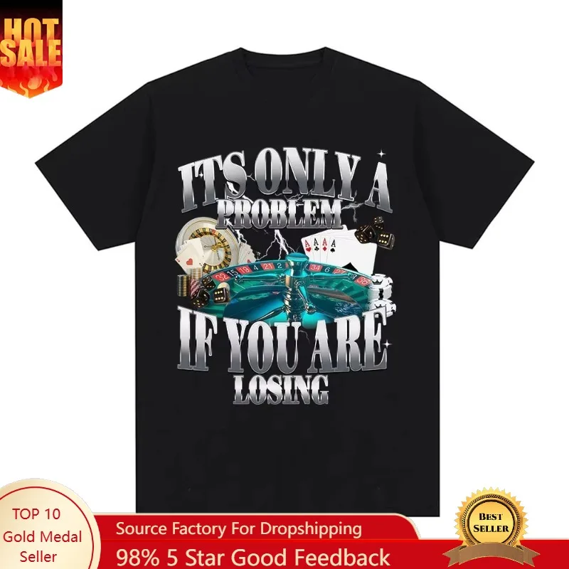 Its Only A Problem If You're Losing Funny Gambling Graphic T-Shirts Men Women Clothing Vintage Cotton Short Sleeve T-shirts Tops