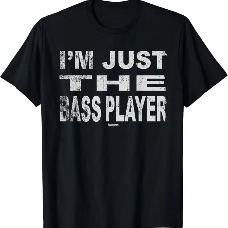 I'm Just The Bass Player T shirt Funny music