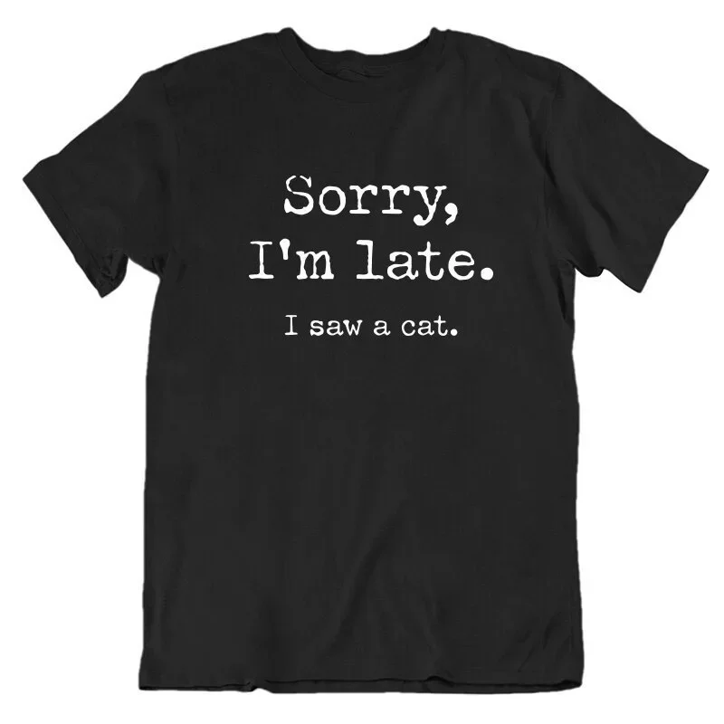 Women Clothing Funny Cat Sorry I Am Late I Saw A Cat TShirt Original Design Home Joke Streetswear Men Clothing Oversized TShirt