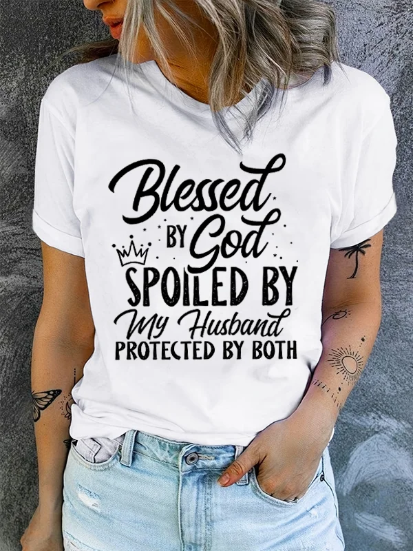 Blessed By God Spoiles By My Husband Protectes By Both Slogan Women T-shirt New Hot Sale Fashion Individuality Female Easter Tee