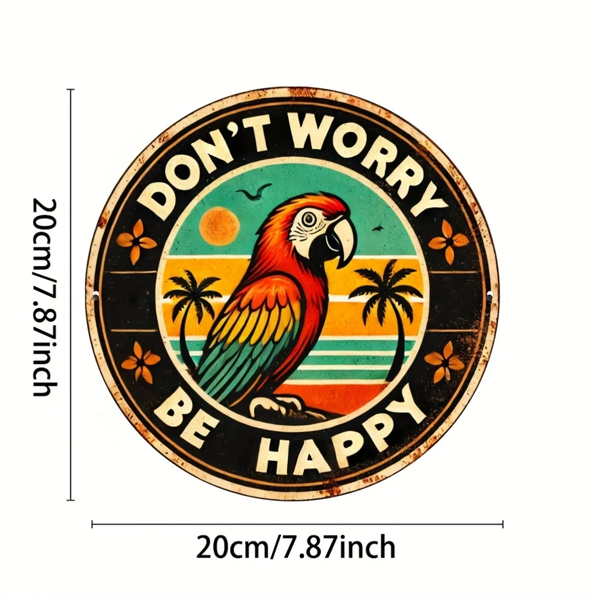 2D Flat Circular Metal Sign 1pc 20x20cm Vintage Parrot Don't Worry Be Happy Round Tin Plaque Tropical Home Decor