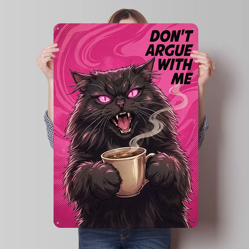 Angry Cat Says ' DON'T ARGUE WITH ME ' Printing Poster Customized Retro Wall Art Vintage Metal Signs for Mancave Office Decor
