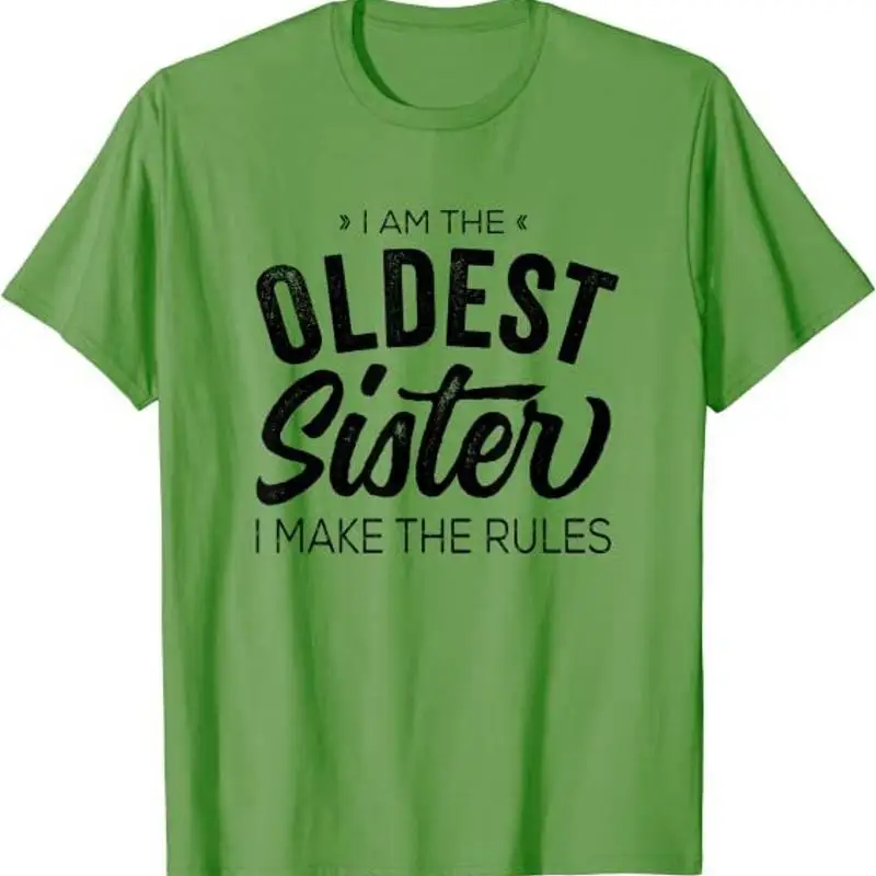 I Am The Oldest Sister Make Rules Funny Quote Bday Mothers Day Xmas sT shirt