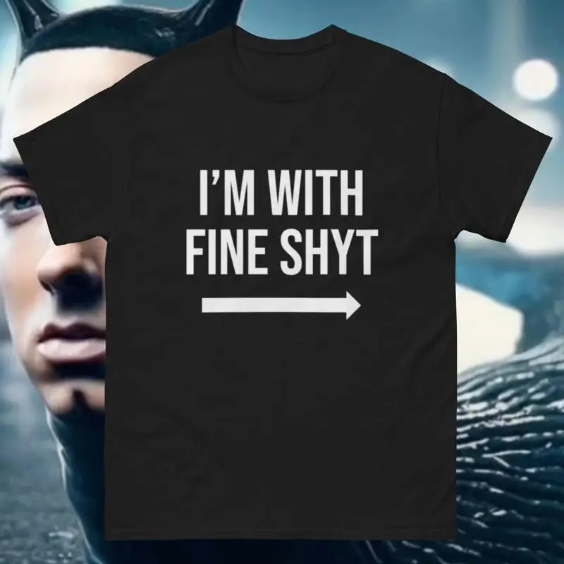 Im With Fine Shyt divertida camiseta parodia regalo para él su convo starter rompecristales confianza potenciador brainrot 2025 T