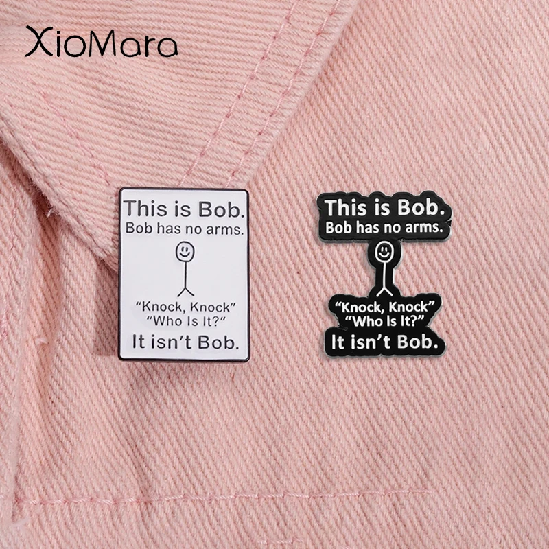 This is Bob,Bob Has No Arms Enamel Pins Custom Funny Graffiti Brooches Lapel Badge for Bag Tag Jewelry Gift For Friends