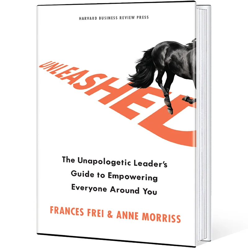 Mengungkap Panduan Pemimpin yang Tak Bertanggung Jawab untuk Memberdayakan Semua Orang di Sekeliling Anda Frances Frei 9781633697041