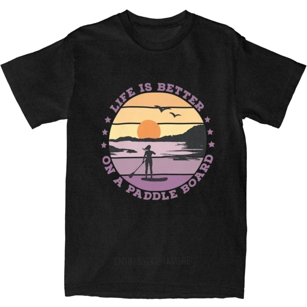 SUP Standup Paddleboarding Apparel T-Shirt Men Women Life is better on a paddle board Vintage Cotton All Seasons Clothes