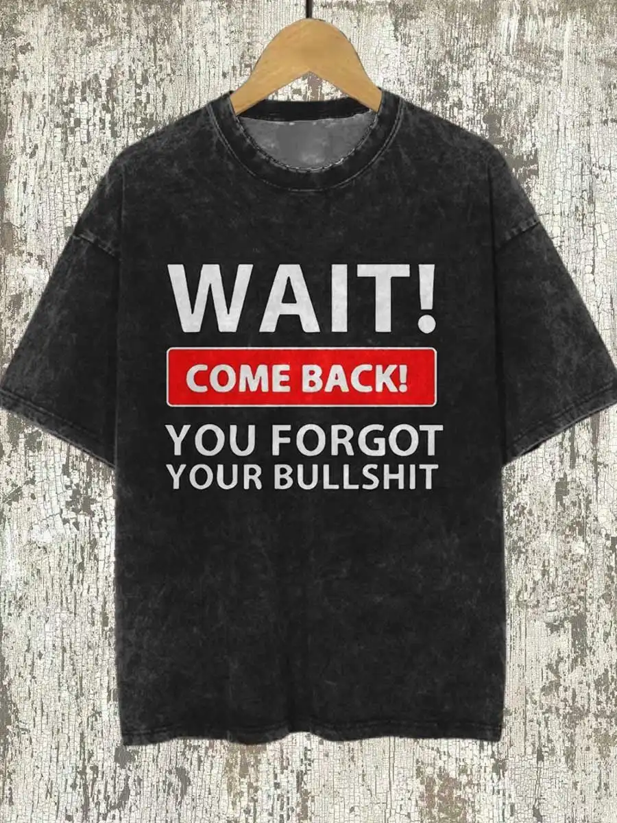 

Rheaclots Rock Punk Wait Come Back You Forgot Your Bullshit Printed Round Neck Short Sleeve T-Shirt