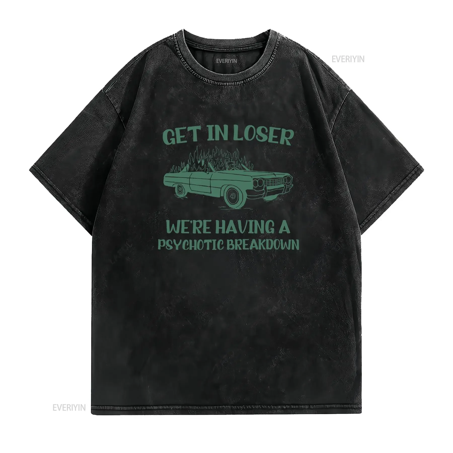 Get In Loser We're Having A Psychotic Breakdown T Shirt Weird Meme Unhinged Top Funny Pyjama vintage Washed graphic Slightly