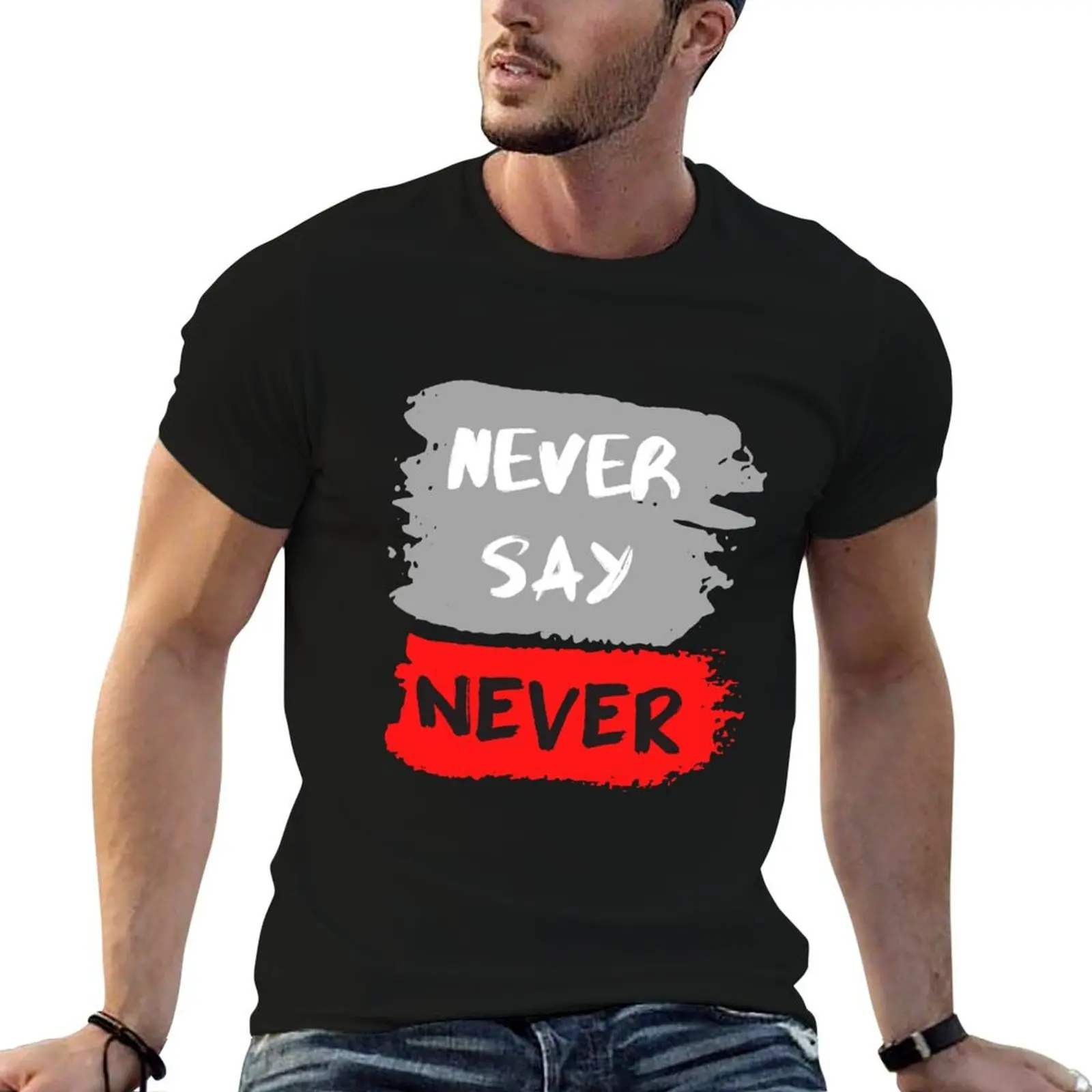 

NEVER SAY NEVER T-Shirt funny t shirts dark humor cotton tshirt 100% t shirts cotton 100% T-shirt
