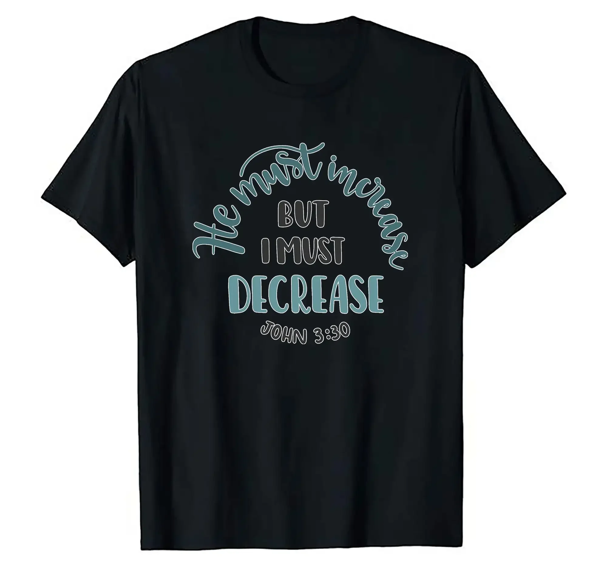 Christian Jesus Must Increase I Decrease Lord God Christ Bible Psalm John 3 30 Faith In Our Savior Religious Message T Shirt S