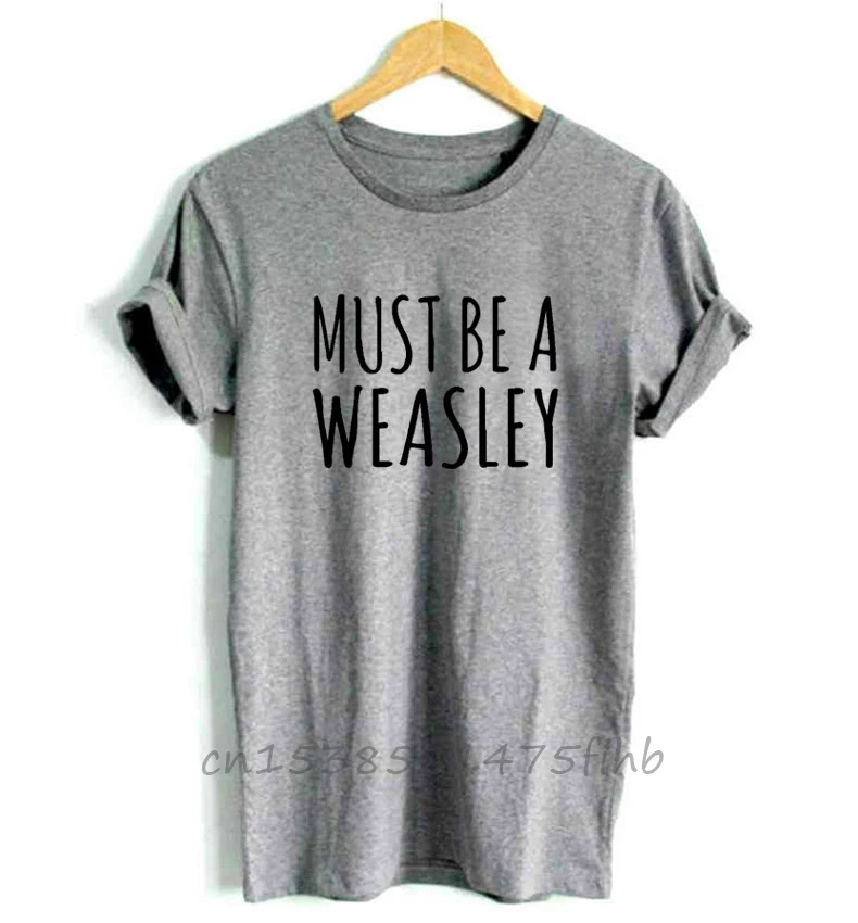 MUST BE A WEASLEY Letters Print Women Tshirt No Fade Premium T Shirt For Girl Woman T-Shirts Graphic Top Tee Customize