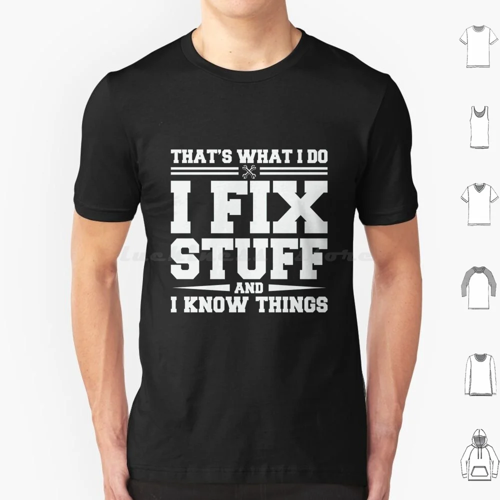 That's What I Do I Fix Stuff And I Know Things T Shirt Men Women Kids 6xl Thats What I Do I Fix Stuff And I Know Things I Fix
