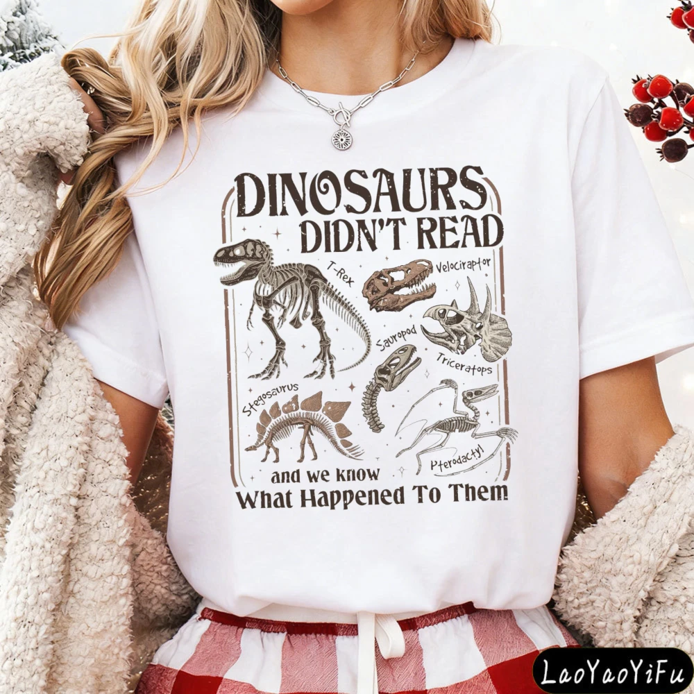 Dinosaurs Didn't Read Women T-Shirt Casual Short Sleeve Summer Gift for Her Cotton Fashion Tops Dinosaur Fossil Printed Design.