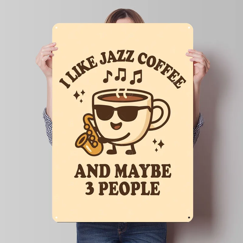 

Jazz Coffee and Maybe 3 People Metal Poster Things for Room Design Customizable Metal Tin Signs for Wall Art Decoration Man Cave