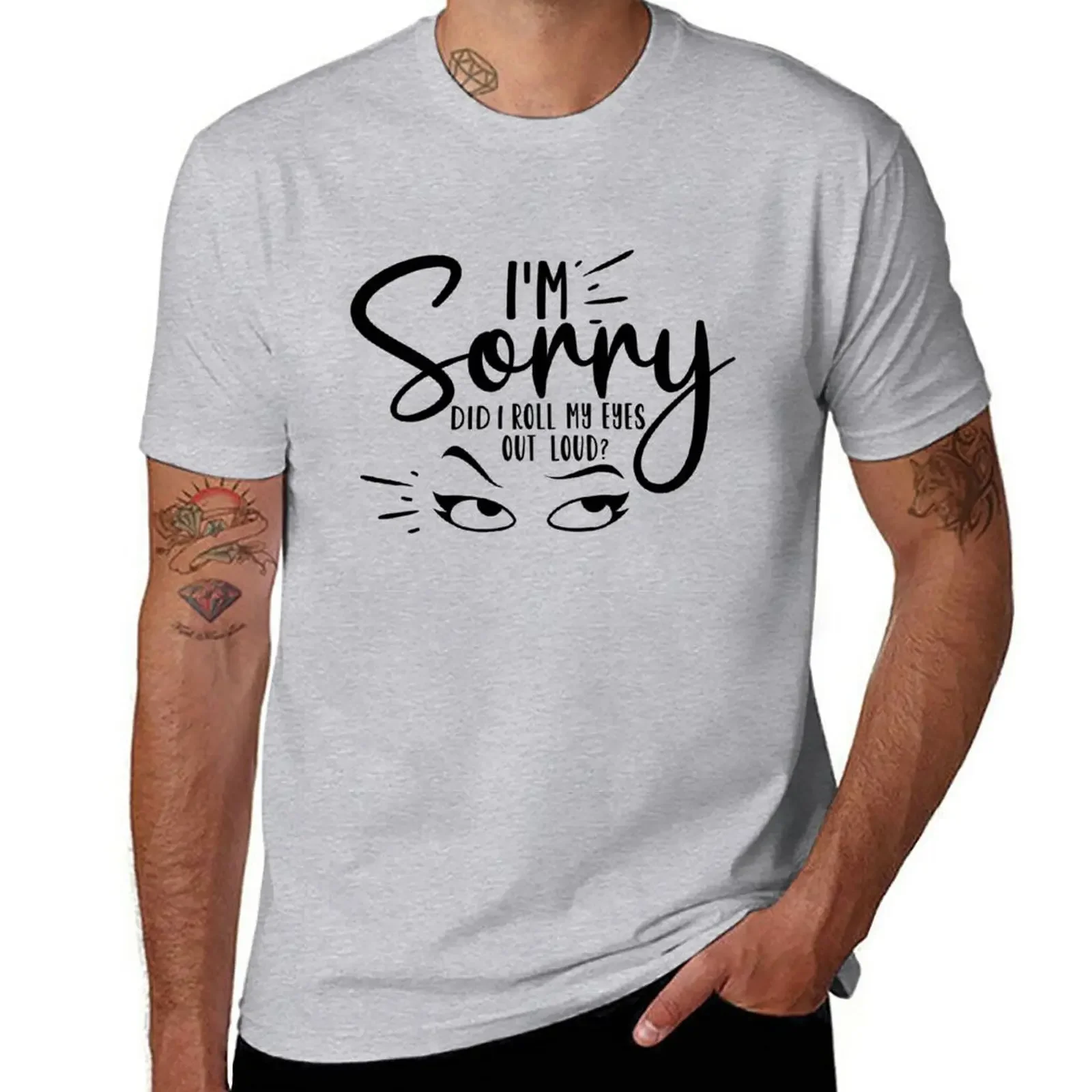 I'm Sorry Did I Roll my Eyes Out Loud ? T-Shirt sublime kawaii clothes anime clothes mens clothing