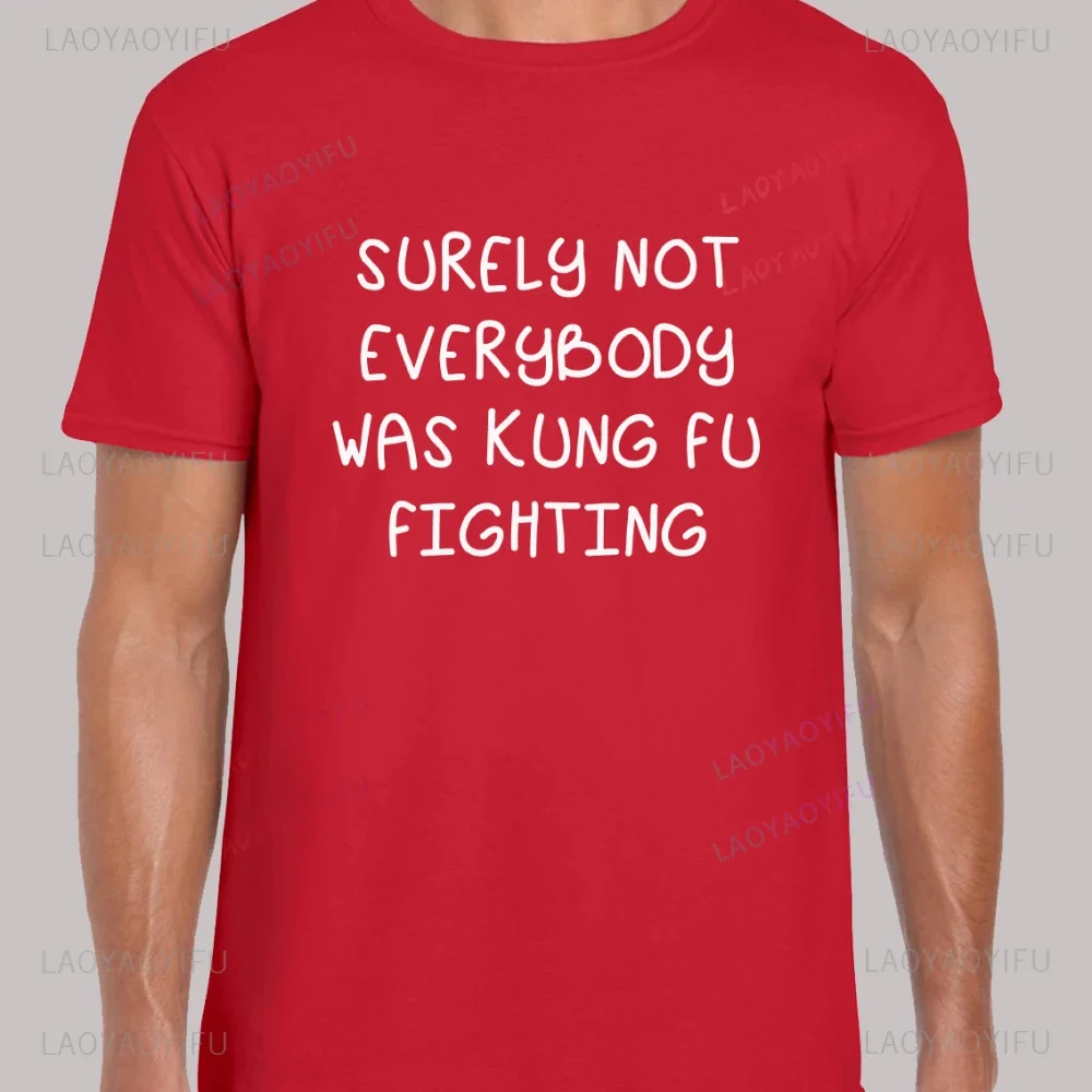 

Surely Not Everybody Was Kung Fu Fighting Printed T Shirt Tops Interesting and Humorous Sentences Tops Tee Shirt men woman tee