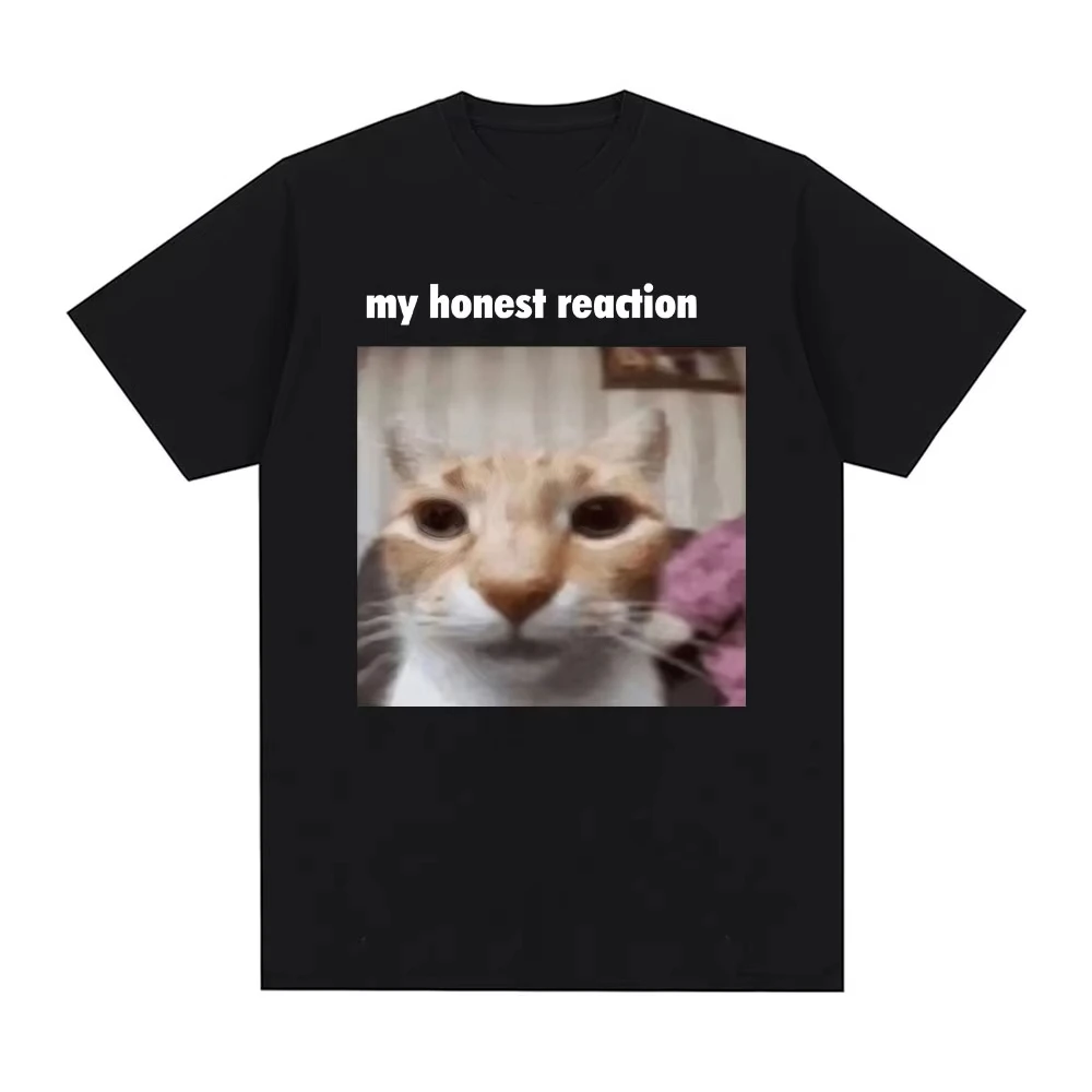 Men's Women Novelty My Honest Reaction T-shirts Funny Cat T Shirt Cotton Tee Streetwear Oversize Summer Loose Cats lovers Gifts