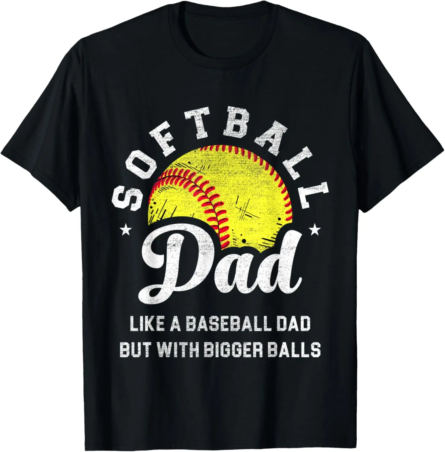 Mens Funny Softball Dad Like Baseball But With Bigger Balls T-Shirt