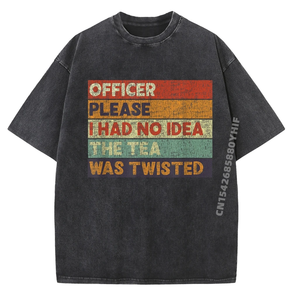 

Officer Please I Had No The Tea Was Twisted Black Graphic Tees Luxury Brand Washed T Shirt Loose Printed Clothes