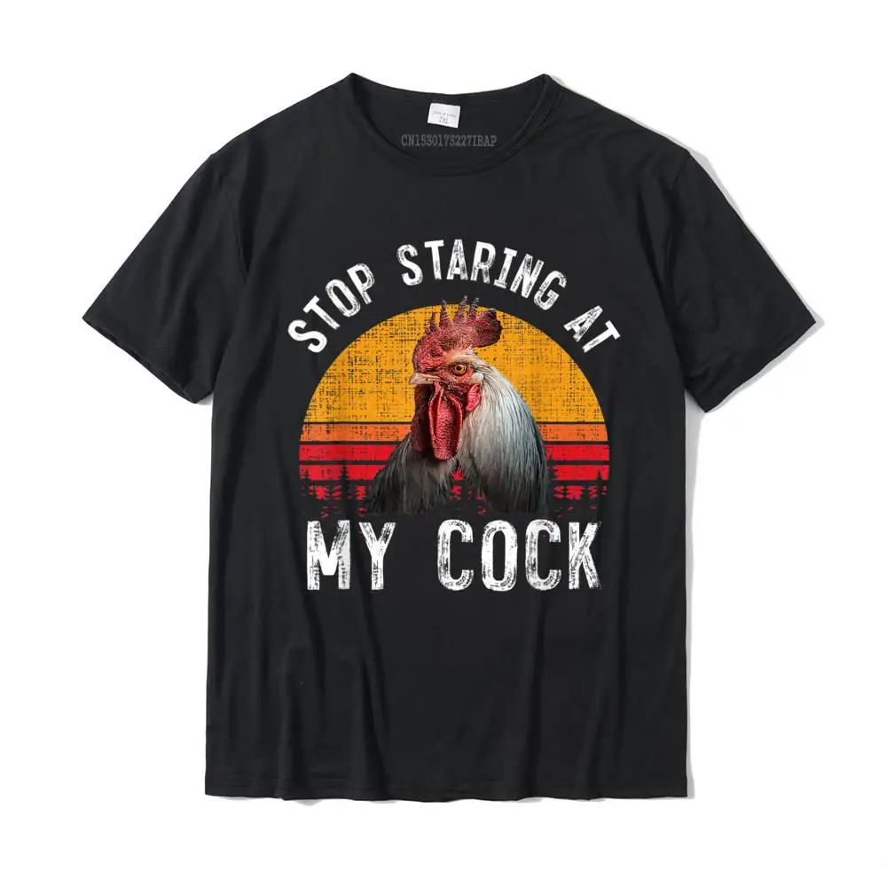 Funny Chicken Rooster Stop Staring At My Cock T-Shirt Gift Camisas Hombre Newest Kawaii Tshirts Cotton Tops Tees For Men Family
