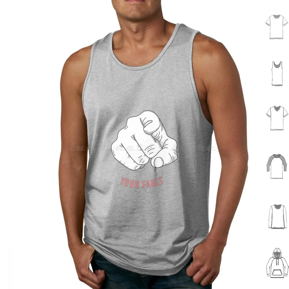 Your Fault Tank Tops Vest Sleeveless Your Fault Fault All Your Fault Rexha Funny Giants In The Sky Into The Woods Musicals Not