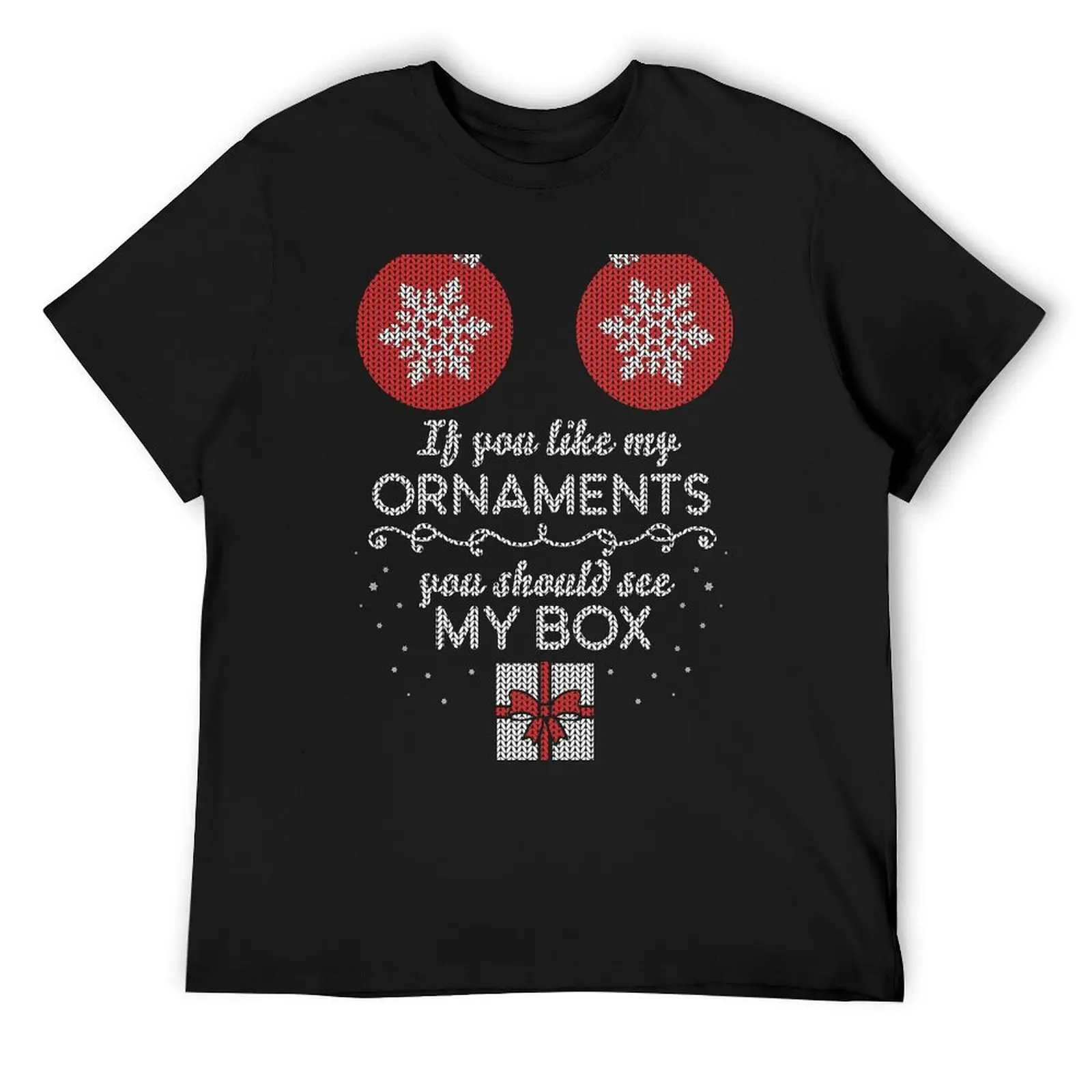 

If you like my ornaments you should see my box - ugly sweater T-Shirt graphic t shirts mens clothing