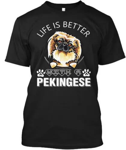 Life Is Better With A Pekingese - T-Shirt Made in the USA Size S to 5XL