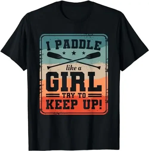 I Paddle Like A Girl Try To Keep Up Dragon Boat Rowing T Shirt SweaT 49473