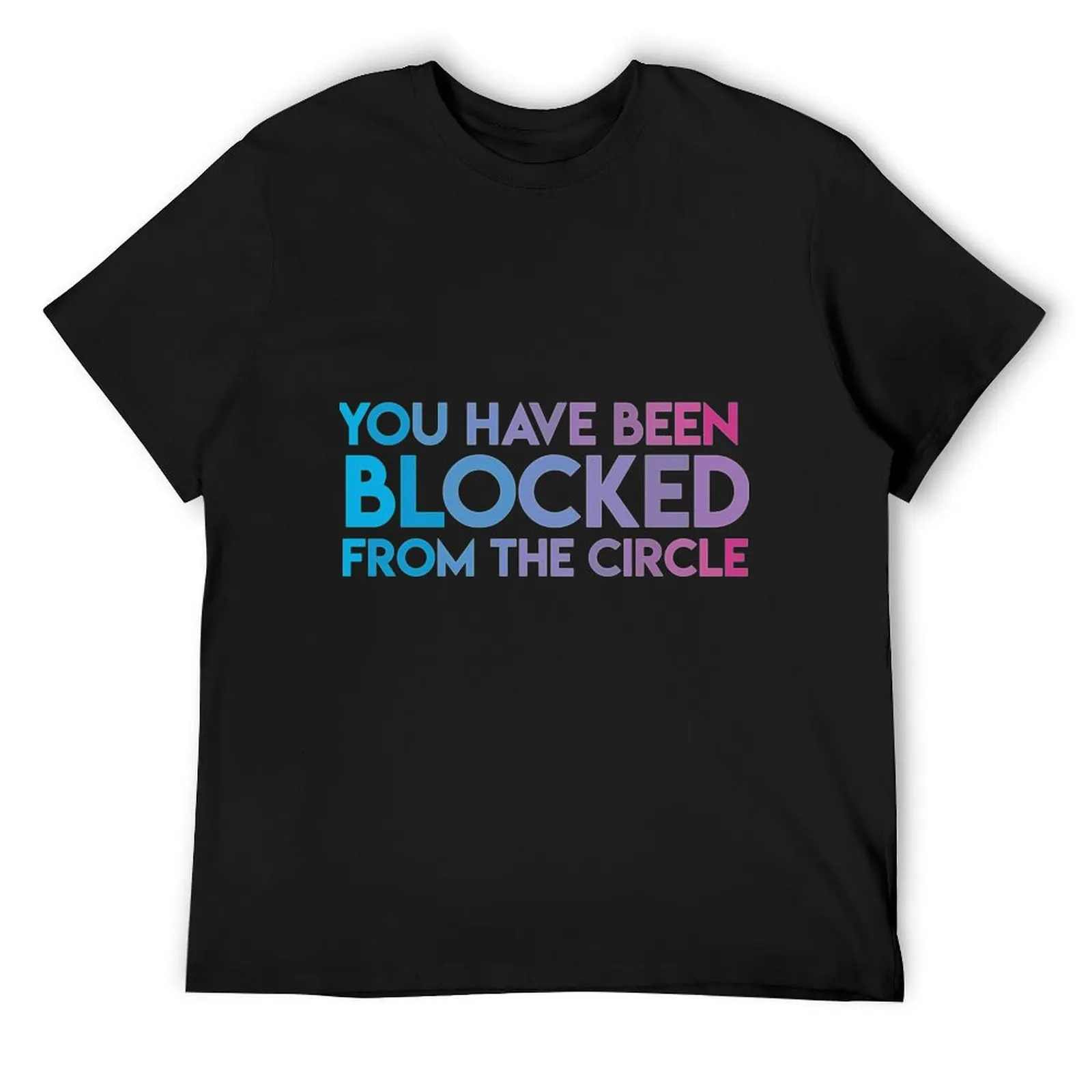 You Have Been Blocked From the Circle - The Circle Netflix T-Shirt vintage clothes basketball graphic tees t shirt for men