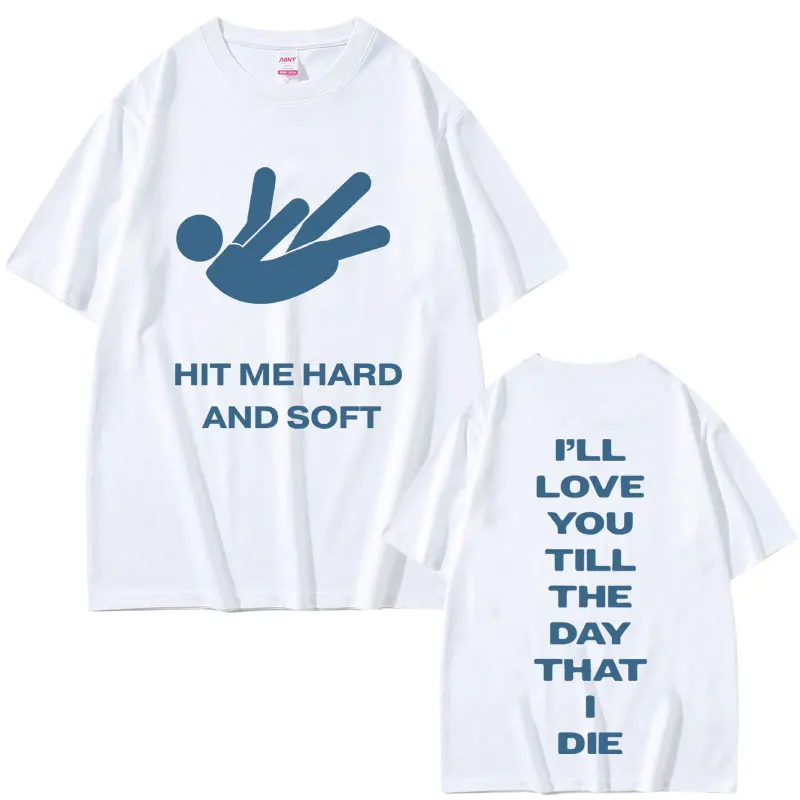 

Best Famous Hit Me Hard and Soft I'll Love You Till The Day That I Die T-shirt Tops Men Women Fashion Hip Hop Oversized T Shirts