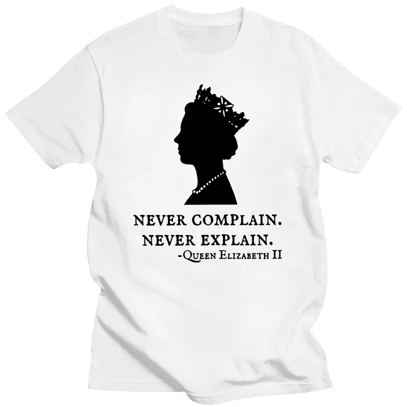 Never Complain Never Explain Queen II - Elizabeth England T-Shirt Clothes Sayings Quote Graphic Tee Tops Remember Gift