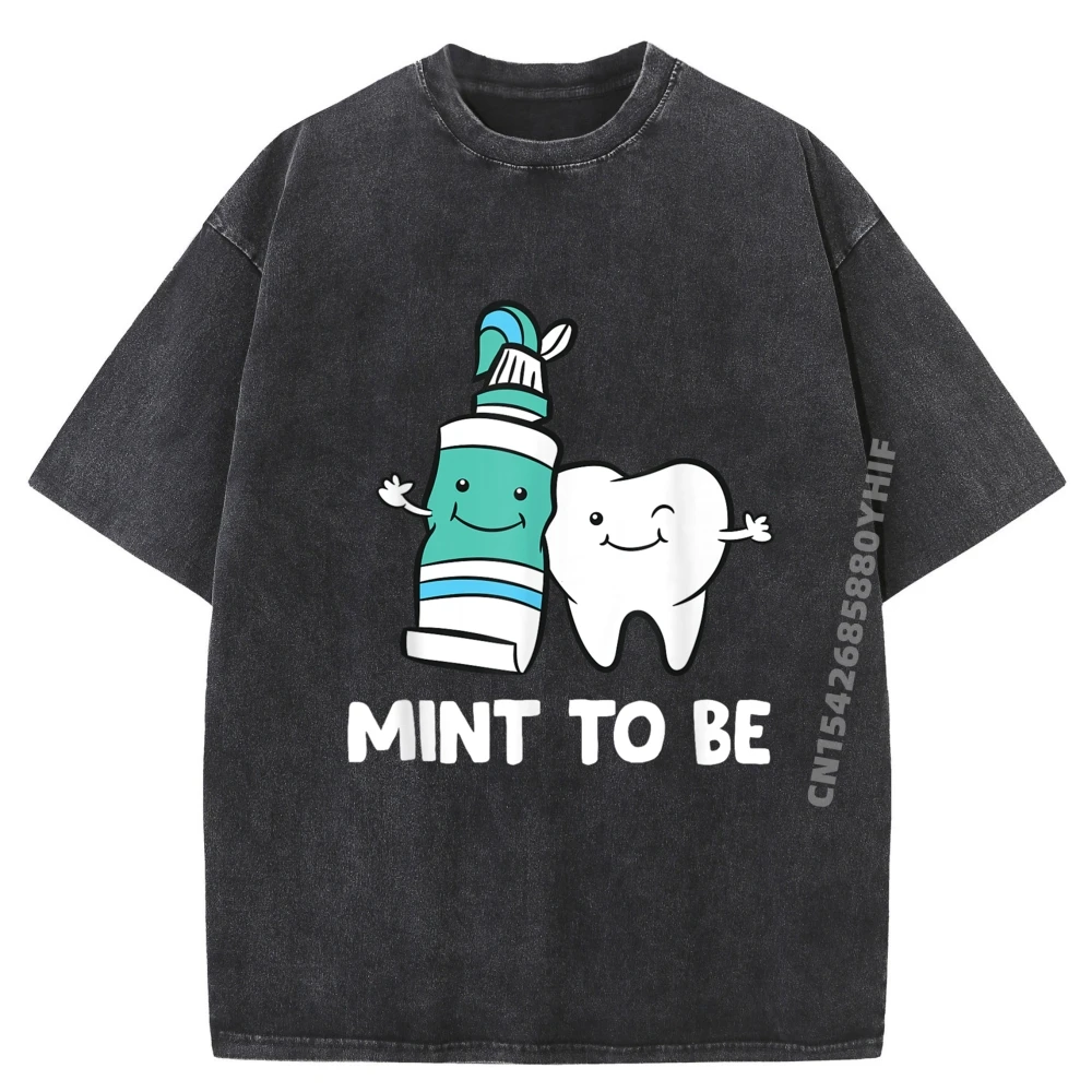 

Dentist Hygienist Assistant Tooth Mint To Be Toothpaste Men Clothing Women Graphic Shirt Mens Washed T-shirt England Style