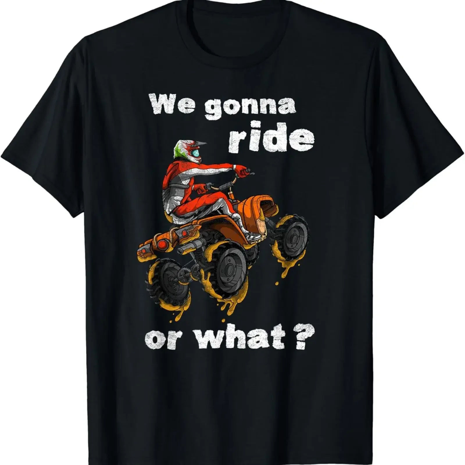We Gonna Ride Or What_ Fun ATV Four Wheeler Quad Bike T Shirt vintage Washed Breathable Versatile Slightly graphic streetwear