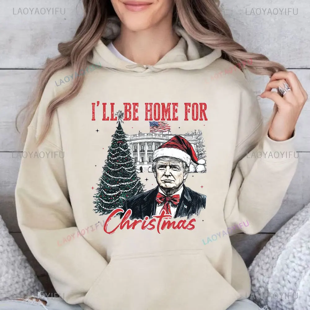 Trump I'll Be Home for Christmas - Humorous Trump Christmas Women Hoodies Christmas White House President Trump fall warm hoodie