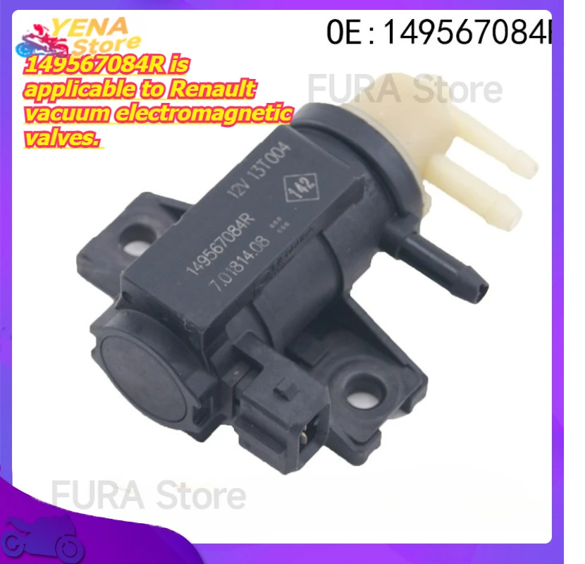 

The engine variable valve timing (VVT) 149567084R is applicable to Renault vacuum electromagnetic valves.