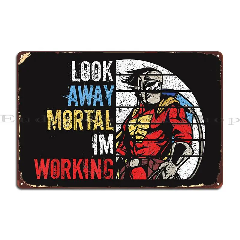 Look Away Mortal Welder Superhero Welding No Flux Given Weld Metal Sign Party Plaques Garage Cinema Iron Tin Sign Poster