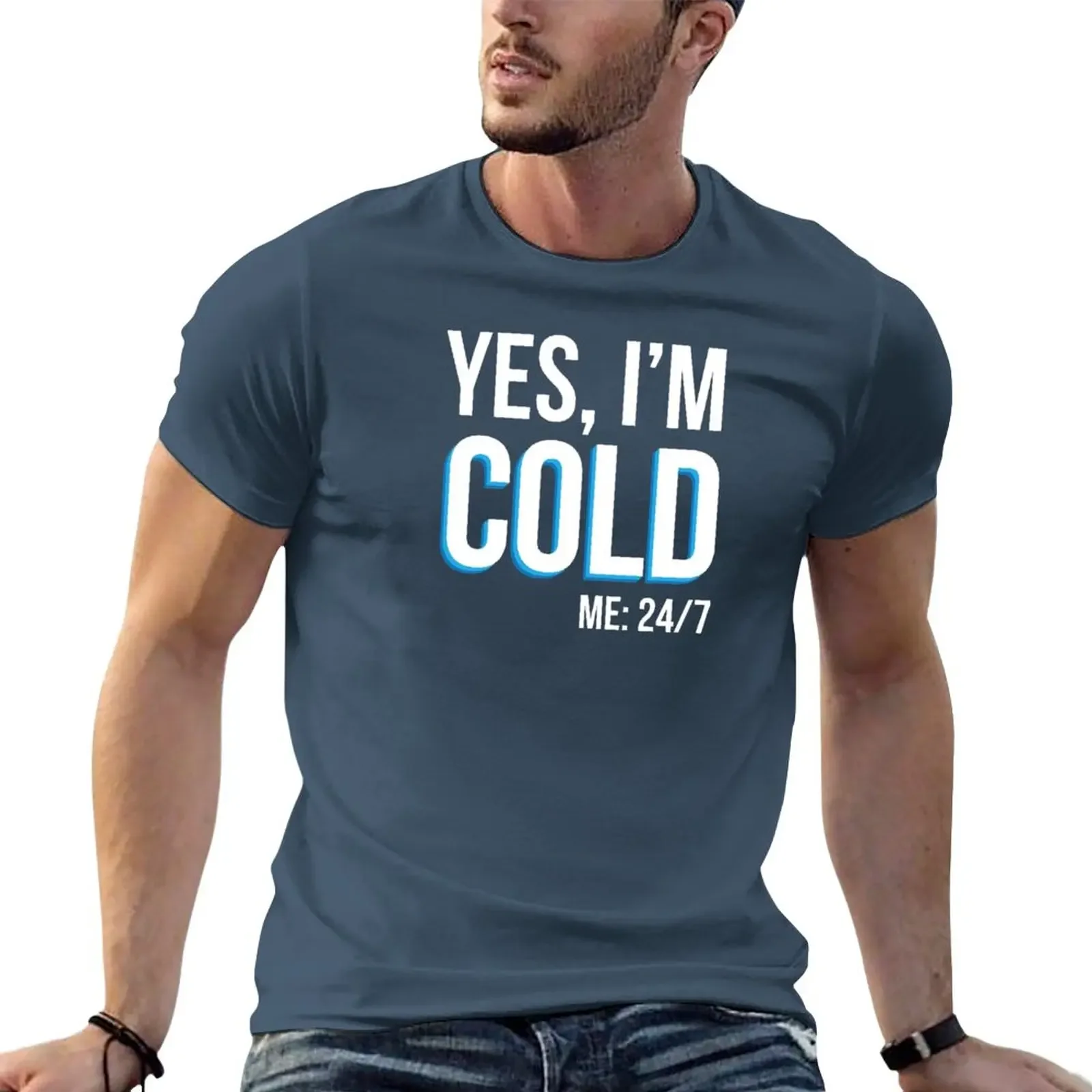 Yes I'm Cold - Me 24 7 - funny always freezing T-Shirt quick-drying new edition customizeds men clothings