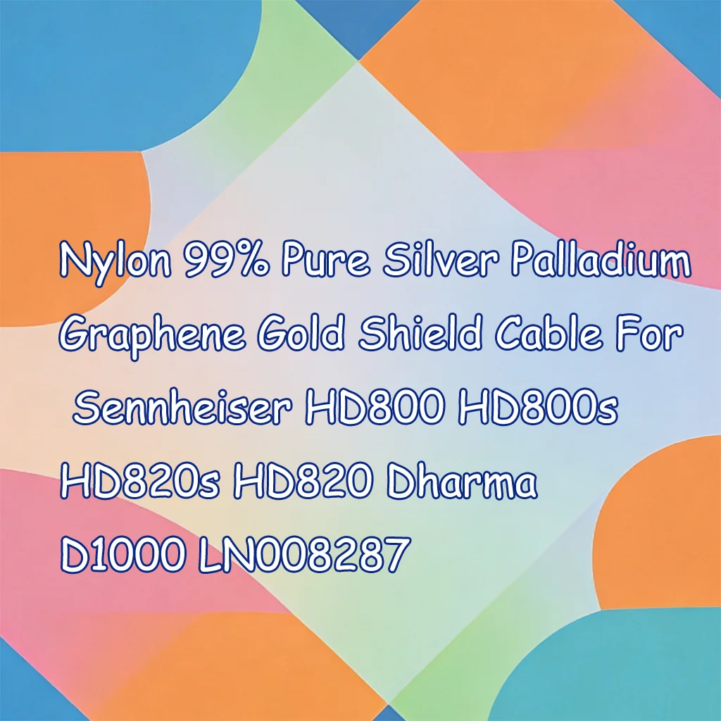 

Nylon 99% Pure Silver Palladium Graphene Gold Shield Cable For Sennheiser HD800 HD800s HD820s HD820 Dharma D1000 LN008287