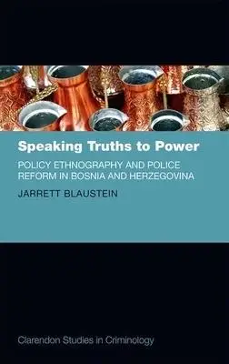 

Speaking Truths to Power: Policy Ethnography and Police Reform in Bosnia and Herzegovina