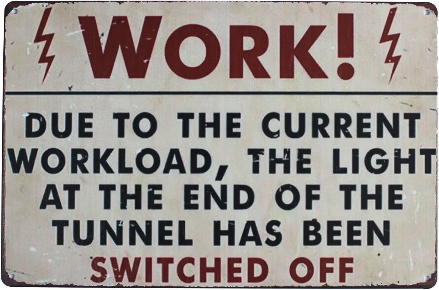 Work Due to The Current Workload, The Light At The End of The Tunnel Has been Switched Off Vintage Metal Sign sign